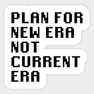 Plan for New Era Not Current Era Sticker